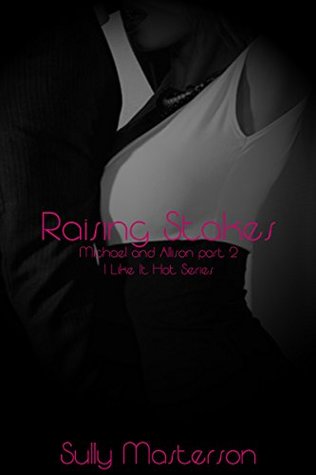 Read Online Raising Stakes: Michael and Allison part 2 (I Like it Hot Series) - Sully Masterson file in ePub