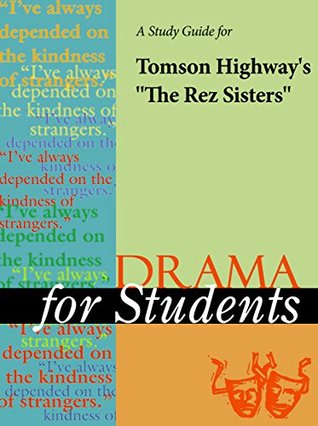 Read A Study Guide for Tomson Highway's The Rez Sisters (Drama For Students) - Gale | ePub
