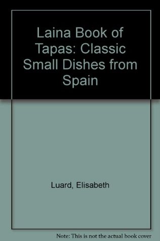 Read Laina Book of Tapas: Classic Small Dishes from Spain - Elisabeth Luard file in ePub