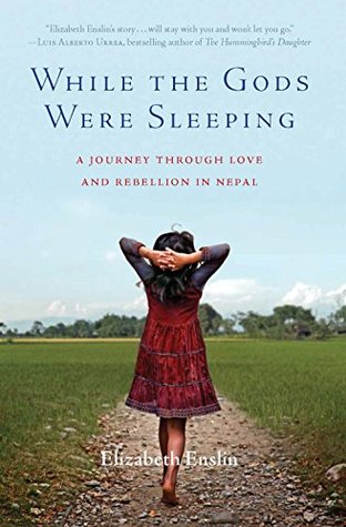 Read While the Gods Were Sleeping: A Journey Through Love and Rebellion in Nepal - Elizabeth Enslin | PDF