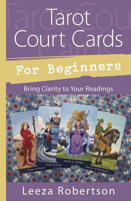 Read Tarot Court Cards for Beginners: Bring Clarity to Your Readings - Leeza Robertson file in PDF