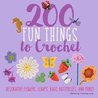 Read Online 200 Fun Things to Crochet: Decorative Flowers, Leaves, Bugs, Butterflies, and More! - Lesley Stanfield file in ePub