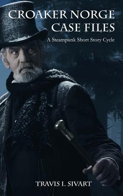 Download Croaker Norge Case Files: A Steampunk Short Story Cycle - Travis I. Sivart | ePub