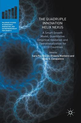 Read Online The Quadruple Innovation Helix Nexus: A Smart Growth Model, Quantitative Empirical Validation and Operationalization for OECD Countries - Sara Paulina De Oliveira Monteiro | PDF