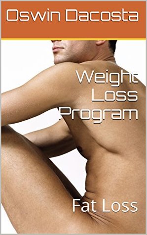 Full Download Weight Loss Program: Fat Loss (Fat Blaster Book 1) - Oswin Dacosta | PDF