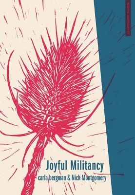 Read Online Joyful Militancy: Building Thriving Resistance in Toxic Times - Carla Bergman | PDF