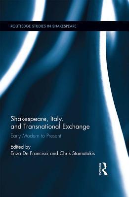 Read Online Shakespeare, Italy, and Transnational Exchange: Early Modern to Present - Enza De Francisci file in ePub