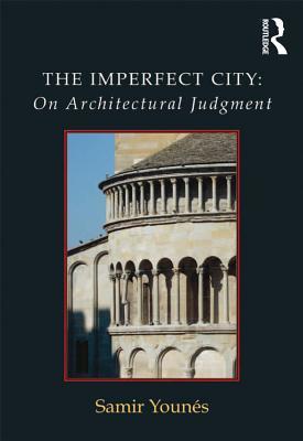 Read Online The Imperfect City: On Architectural Judgment - Samir Younes file in PDF