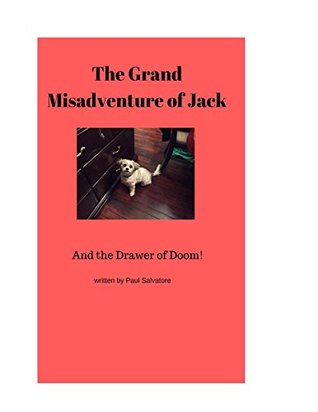 Full Download The Grand Misadventures of Jack: And the Drawer of Doom!!! # 1 - Paul Salvatore | ePub