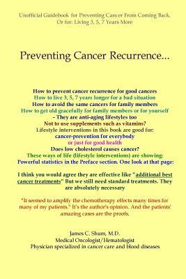 Read Online Preventing Cancer Recurrence: Or Prolonging Survival by 3, 5, 7 Years - James C. Shum file in ePub