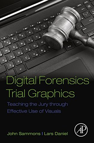 Download Digital Forensics Trial Graphics: Teaching the Jury through Effective Use of Visuals - John Sammons file in ePub