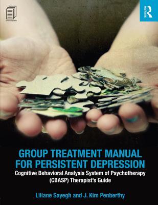 Read Online Group Treatment Manual for Persistent Depression: Cognitive Behavioral Analysis System of Psychotherapy (Cbasp) Therapist's Guide - Liliane Sayegh file in PDF