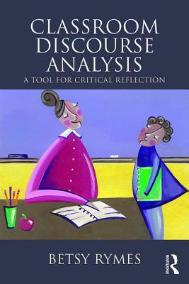 Full Download Classroom Discourse Analysis: A Tool for Critical Reflection, Second Edition - Betsy Rymes | PDF