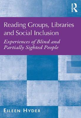 Download Reading Groups, Libraries and Social Inclusion: Experiences of Blind and Partially Sighted People - Eileen Hyder file in ePub