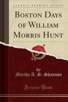 Full Download Boston Days of William Morris Hunt (Classic Reprint) - Martha A.S. Shannon | PDF