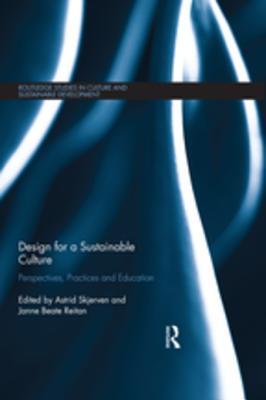 Read Online Design for a Sustainable Culture: Perspectives, Practices and Education - Astrid Skjerven | ePub