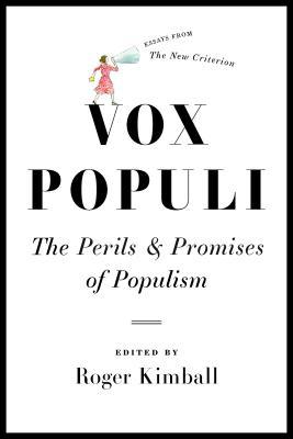 Read Vox Populi: The Perils and Promises of Populism - Roger Kimball | ePub