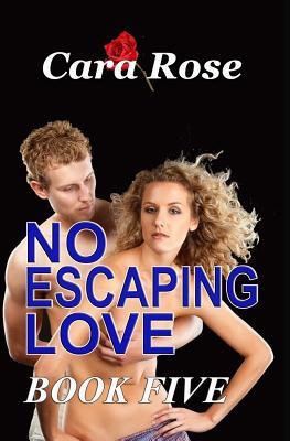Read NO ESCAPING LOVE - Book Five: Love Across the Miles - Cara Rose file in ePub