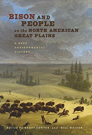 Read Online Bison and People on the North American Great Plains: A Deep Environmental History (Connecting the Greater West Series) - Geoff Cunfer file in PDF