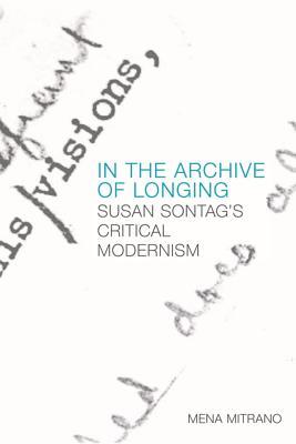 Download In the Archive of Longing: Susan Sontag's Critical Modernism - Mena Mitrano | PDF