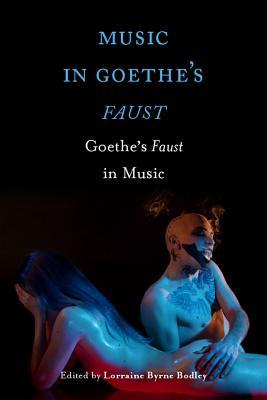 Read Music in Goethe's Faust: Goethe's Faust in Music - Lorraine Byrne Bodley | ePub