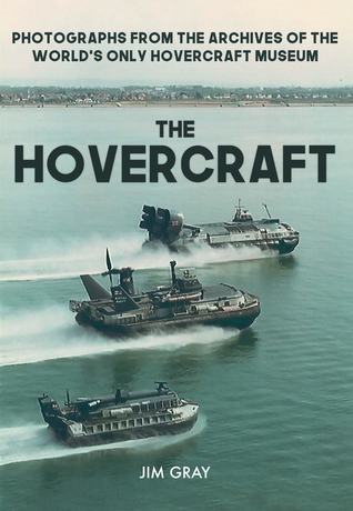 Read Online The Hovercraft: Photographs from the Archives of the World's Only Hovercraft Museum - Jim Gray | ePub