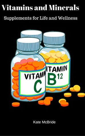 Download Vitamins and Minerals: Supplements for Life & Wellness (Nutrition365 Book 1) - Kate McBride | ePub