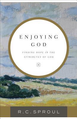 Read Online Enjoying God: Finding Hope in the Attributes of God - R.C. Sproul file in PDF