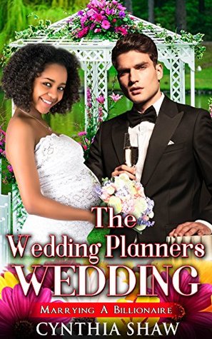 Full Download The Wedding Planners Wedding: Marrying A Billionaire - Cynthia Shaw | ePub