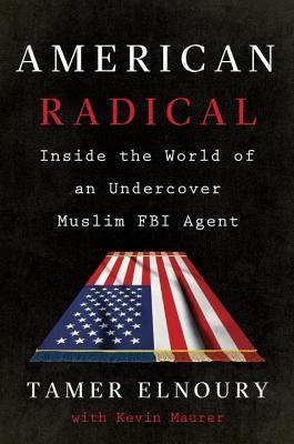 Full Download American Radical: Inside the World of an Undercover Muslim FBI Agent - Tamer Elnoury file in ePub