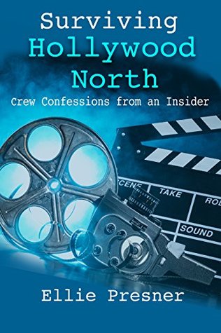 Full Download Surviving Hollywood North: Crew Confessions from an Insider - Ellie Presner file in ePub