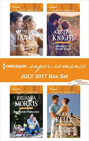 Read Harlequin Superromance July 2017 Box Set: Her Secret Service Agent\Bachelor Protector\Rebel in a Small Town\Welcome Home, Katie Gallagher - Stephanie Doyle file in PDF