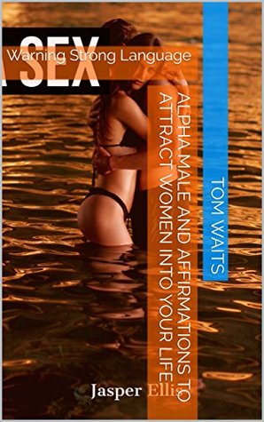 Download Alpha Male and Affirmations to attract Women into your life. : Warning Strong Language - Tom Waits | ePub