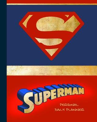 Download Daily Planner - Personal: Day Planner ( Weekly at a Glance Layout with Goals * Start Any Time of Year * 52 Spacious Weeks * Large Softback 8 X 10 Diary / Notebook / Journal ) [ Superman ] -  | PDF