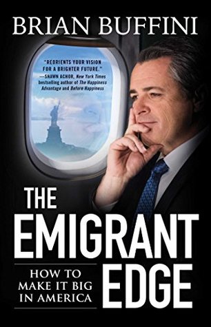 Full Download The Emigrant Edge: How to Make It Big in America - Brian Buffini | ePub