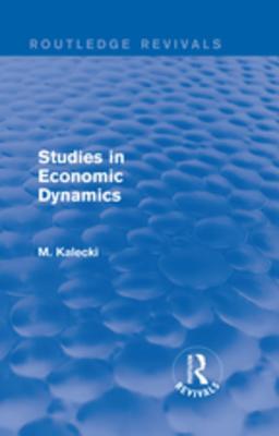 Read Routledge Revivals: Studies in Economic Dynamics (1943) - M Kalecki | ePub