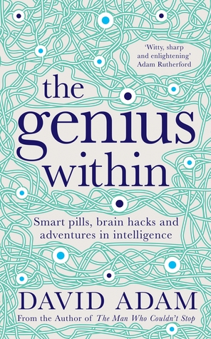Download The Genius Within: Smart pills, brain hacks and adventures in intelligence - David Adam file in PDF