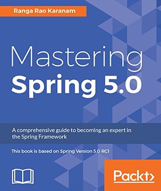 Read Online Mastering Spring 5.0: Master reactive programming, microservices, Cloud Native applications, and more - Ranga Rao Karanam file in PDF