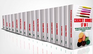 Download Crochet Bundle 17 In 1: 180 Wonderful Step-by-Step Crochet Projects And 4 Crochet Techniques Collected By Experienced Crocheters: (Crochet Pattern Books, Afghan Crochet Patterns, Crocheted Patterns) - Alisa Hatchenson | ePub