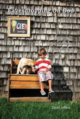 Read Online Eavesdropping on God: Book 11: One Man's Conversations with the Lord; Gifts of Generosity - David Jeffers file in PDF