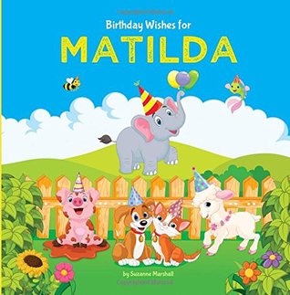 Read Birthday Wishes for Matilda: Personalized Book with Birthday Wishes for Kids (Birthday Poems for Kids, Personalized Books, Birthday Gifts, Gifts for Kids) - Suzanne Marshall file in ePub
