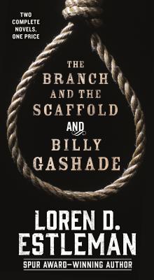 Full Download The Branch and the Scaffold and Billy Gashade: Two Complete Novels - Loren D. Estleman file in ePub