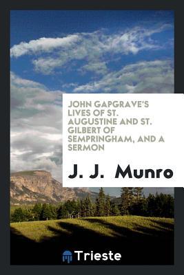 Read Online John Gapgrave's Lives of St. Augustine and St. Gilbert of Sempringham, and a Sermon - J.J. Munro file in PDF
