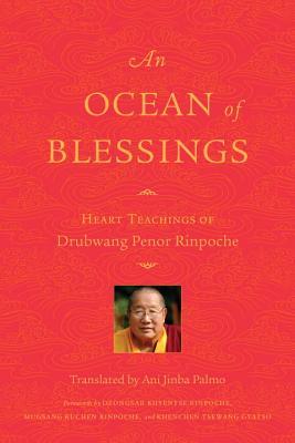 Full Download An Ocean of Blessings: Heart Teachings of Drubwang Penor Rinpoche - Penor Rinpoche | PDF