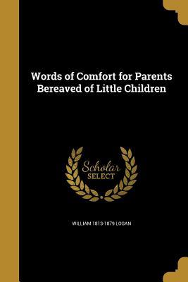 Read Online Words of Comfort for Parents Bereaved of Little Children - William Logan file in PDF