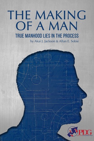 Full Download The Making of a Man: True Manhood Lies in the Process - Akai Jackson file in PDF
