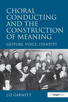 Read Choral Conducting and the Construction of Meaning: Gesture, Voice, Identity - Liz Garnett file in PDF