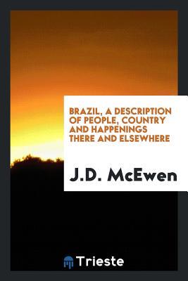 Download Brazil, a Description of People, Country and Happenings There and Elsewhere - J D McEwen | ePub