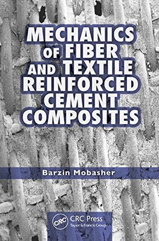 Download Mechanics of Fiber and Textile Reinforced Cement Composites - Barzin Mobasher | PDF