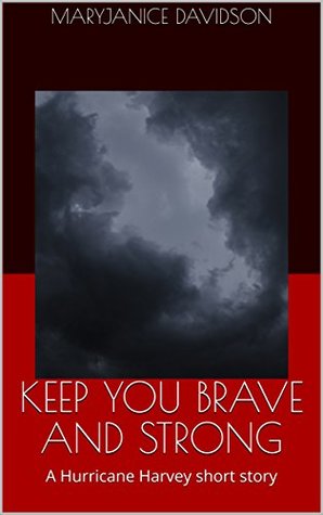Full Download KEEP YOU BRAVE AND STRONG: A Hurricane Harvey short story - MaryJanice Davidson | PDF